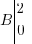 B tabular{000}{10}{2 0} B tabular{000}{10}{2 0}