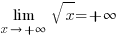 lim{x right +infty}{sqrt{x}}=+infty lim{x right +infty}{sqrt{x}}=+infty