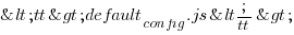 <tt>default_config.js</tt> <tt>default_config.js</tt>