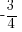 -3/4 -3/4