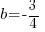 b=-3/4 b=-3/4