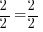2/2 = 2/2 2/2 = 2/2