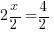 2x/2 = 4/2 2x/2 = 4/2