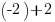(-2)+2 (-2)+2