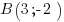 B (3; - 2) B (3; - 2)