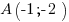 A (-1; -2) A (-1; -2)