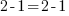 2-1 = 2-1 2-1 = 2-1